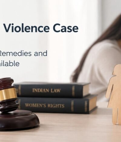 Domestic Violence Case in India: Rights, Legal Remedies and Protection Available